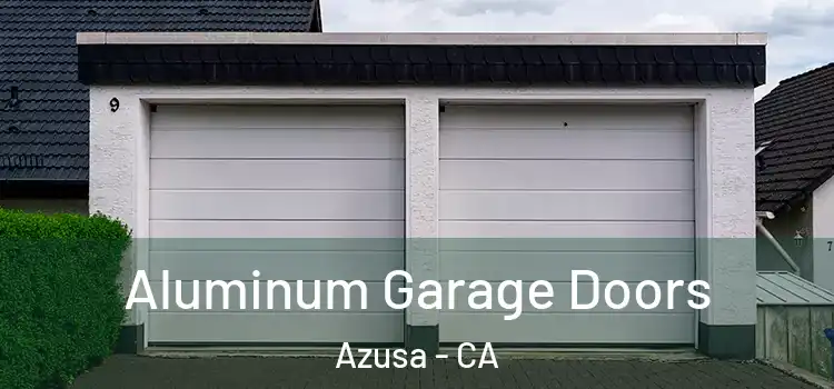  Aluminum Garage Doors Azusa - CA