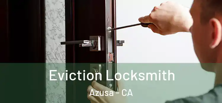 Eviction Locksmith Azusa - CA