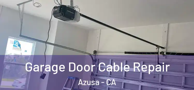  Garage Door Cable Repair Azusa - CA