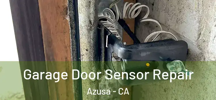 Garage Door Sensor Repair Azusa - CA