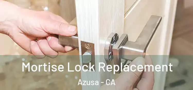 Mortise Lock Replacement Azusa - CA