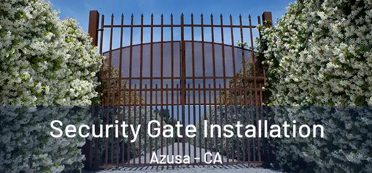 Security Gate Installation Azusa - CA