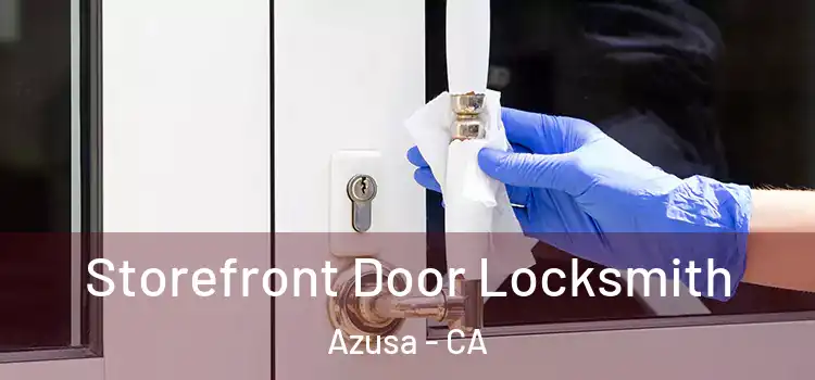 Storefront Door Locksmith Azusa - CA