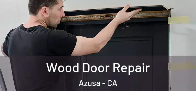  Wood Door Repair Azusa - CA
